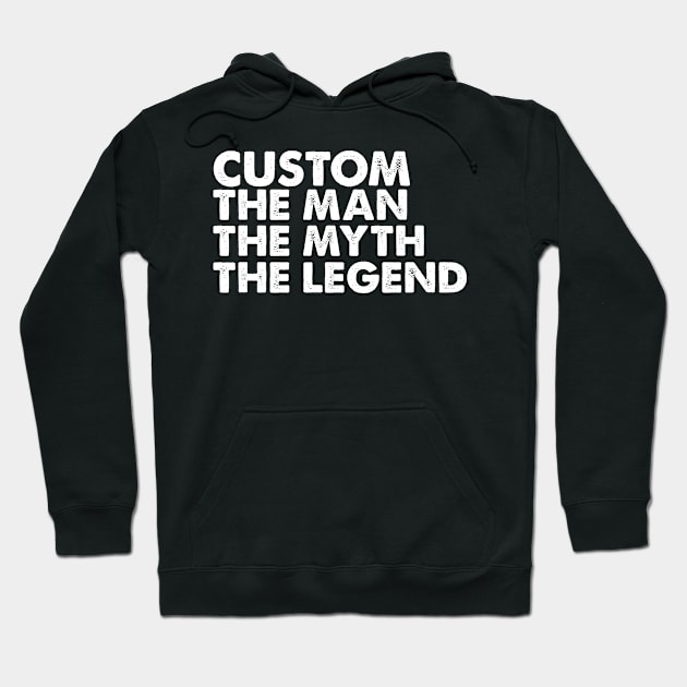 Custom The Man The Myth The Legend Hoodie by jerranne